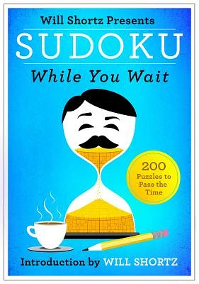 Will Shortz Presents Sudoku While You Wait: 200 Puzzles to Pass the Time (Paperback)