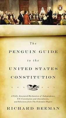 The Penguin Guide to the United States Constitution: A Fully Annotated Declaration of Independence, U.S. Constitution and Amendments,  and Selections from The Federalist Papers (Paperback)