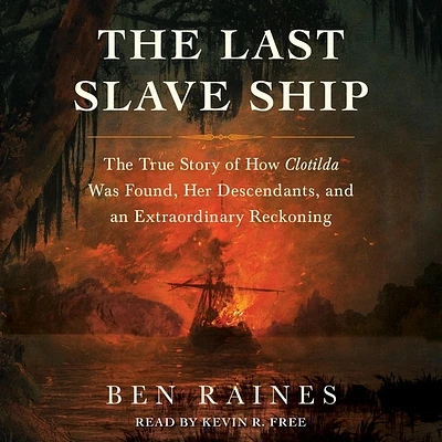 The Last Slave Ship: The True Story of How Clotilda Was Found, Her Descendants, and an Extraordinary Reckoning (Compact Disc)