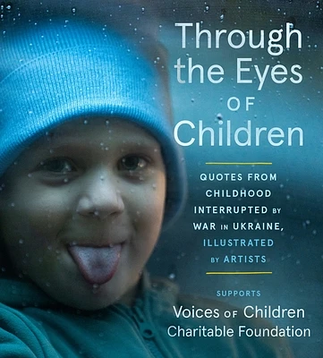 Through the Eyes of Children: Quotes from Childhood Interrupted by War in Ukraine, Illustrated by Artists (Paperback)