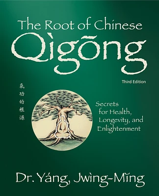 The Root of Chinese Qigong 3rd. Ed.: Secrets for Health, Longevity