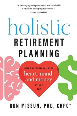 Holistic Retirement Planning: Being Intentional with Heart, Mind, and Money at Any Age (Paperback)