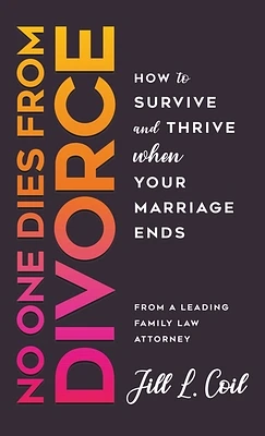 No One Dies from Divorce: How to Survive and Thrive When Your Marriage Ends (Hardcover)