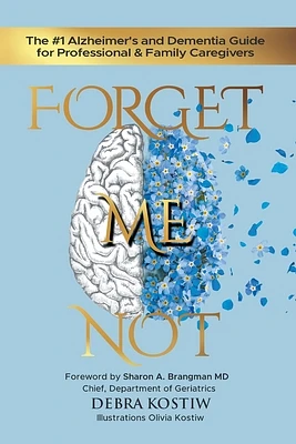 Forget Me Not: The #1 Alzheimer's and Dementia Guide for Professional and Family Caregivers (Paperback)