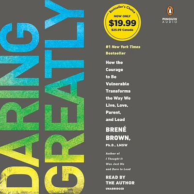 Daring Greatly: How the Courage to Be Vulnerable Transforms the Way We Live, Love, Parent