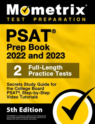 PSAT Prep Book 2022 and 2023 - 2 Full-Length Practice Tests, Secrets Study Guide for the College Board PSAT, Step-by-Step Video Tutorials: [5th Editio