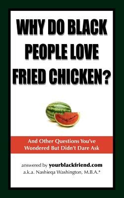 Why Do Black People Love Fried Chicken? and Other Questions You've Wondered But Didn't Dare Ask