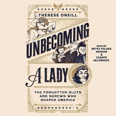 Unbecoming a Lady: The Forgotten Sluts and Shrews That Shaped America (Compact Disc)