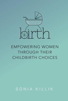 Birth: Empowering Women Through Their Childbirth Choices