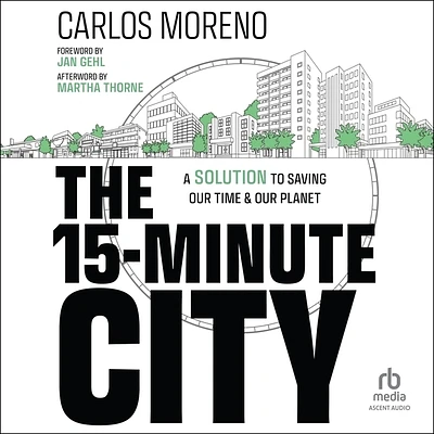 The 15-Minute City: A Solution to Saving Our Time and Our Planet (MP3 CD)