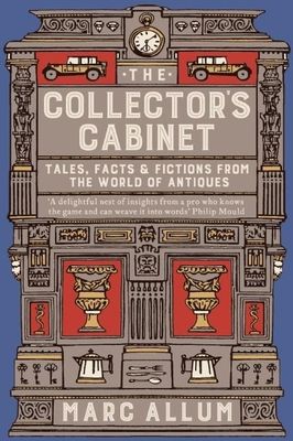 The Collector's Cabinet: Tales, Facts & Fictions from the World of Antiques