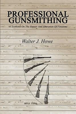 Professional Gunsmithing: A Textbook On The Repair And Alteration Of Firearms (Paperback)