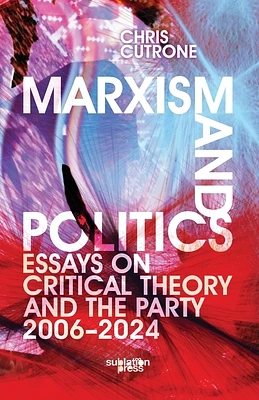 Marxism and Politics: Essays on Critical Theory 2006-2024 (Paperback)