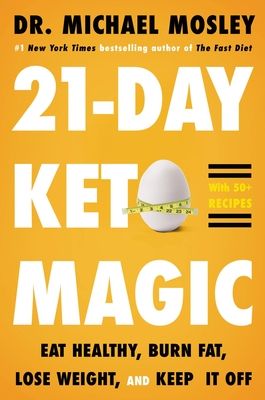 21-Day Keto Magic: Eat Healthy, Burn Fat, Lose Weight, and Keep It Off