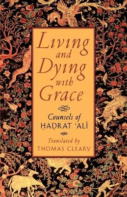 Living and Dying with Grace: Counsels of Hadrat Ali