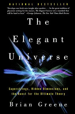 The Elegant Universe: Superstrings, Hidden Dimensions, and the Quest for the Ultimate Theory (Paperback)