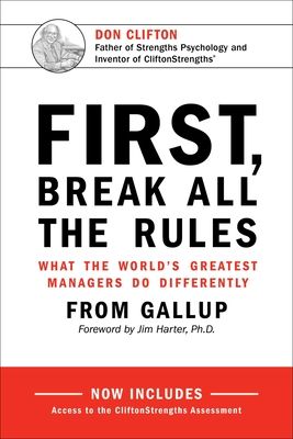 First, Break All the Rules: What the World's Greatest Managers Do Differently