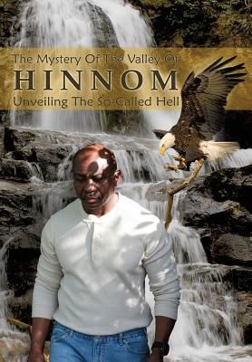 The Mystery of the Valley of Hinnom: The So- Called Hell Unveiled