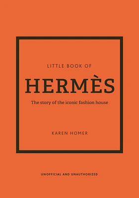 Little Book of Hermès: The Story of the Iconic Fashion House (Hardcover)