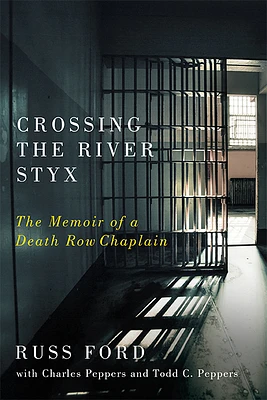 Crossing the River Styx: The Memoir of a Death Row Chaplain (Hardcover)