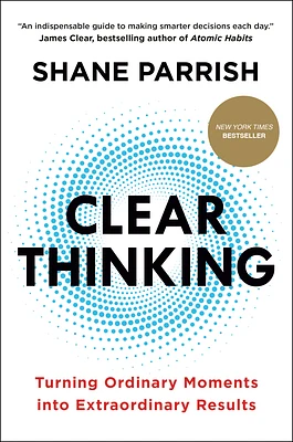 Clear Thinking: Turning Ordinary Moments into Extraordinary Results (Hardcover)