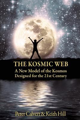 The Kosmic Web: A New Model of the Kosmos Channelled for the Twenty-First Century