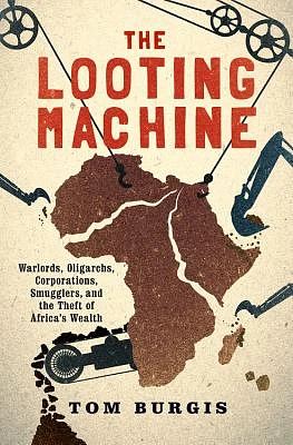 The Looting Machine: Warlords, Oligarchs, Corporations, Smugglers