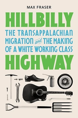 Hillbilly Highway: The Transappalachian Migration and the Making of a White Working Class (Politics and Society in Modern America #1) (Hardcover)