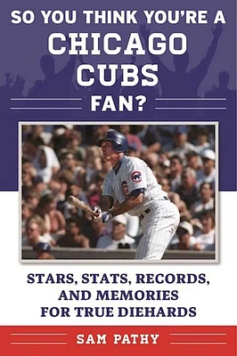 So You Think You're a Chicago Cubs Fan?: Stars, Stats, Records, and Memories for True Diehards (So You Think You're a Team Fan) (Paperback)