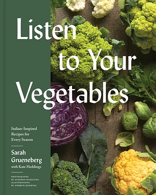 Listen To Your Vegetables: Italian-Inspired Recipes for Every Season (Hardcover)