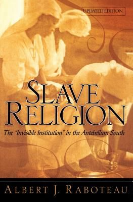 Slave Religion: The "Invisible Institution" in the Antebellum South