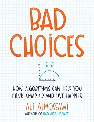 Bad Choices: How Algorithms Can Help You Think Smarter and Live Happier (Hardcover)