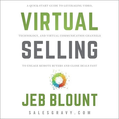 Virtual Selling: A Quick-Start Guide to Leveraging Video Based Technology to Engage Remote Buyers and Close Deals Fast (MP3 CD)