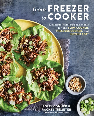 From Freezer to Cooker: Delicious Whole-Foods Meals for the Slow Cooker, Pressure Cooker, and Instant Pot: A Cookbook (Paperback)