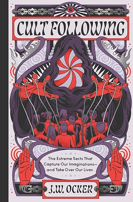 Cult Following: The Extreme Sects That Capture Our Imaginations—and Take Over Our Lives (Hardcover)