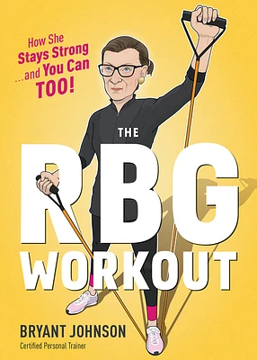 The Rbg Workout: How She Stays Strong . . . and You Can Too! (Hardcover)