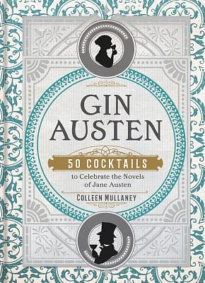 Gin Austen: 50 Cocktails to Celebrate the Novels of Jane Austen (Hardcover)