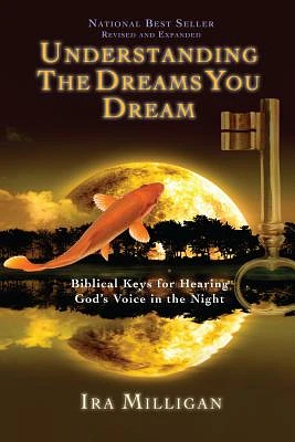 Understanding the Dreams You Dream: Biblical Keys for Hearing God's Voice in the Night (Paperback)