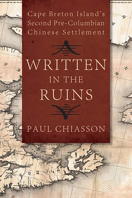 Written in the Ruins: Cape Breton Island's Second Pre-Columbian Chinese Settlement (Paperback)