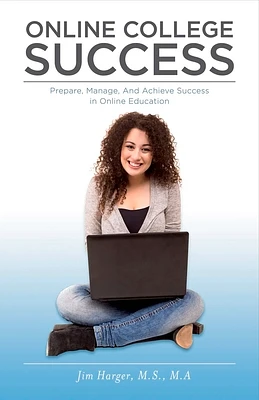 Online College Success: Prepare, Manage, And Achieve Success in Online Education (Paperback)