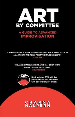 Art by Committee: A Guide to Advanced Improvisation; Sequel to "Truth in Comedy" [With DVD] (Paperback)