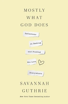 Mostly What God Does: Reflections on Seeking and Finding His Love Everywhere (Hardcover)