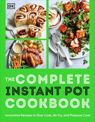 The Complete Instant Pot Cookbook: Innovative Recipes to Slow Cook, Bake, Air Fry and Pressure Cook (Paperback)