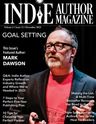 Indie Author Magazine Featuring Mark Dawson: Goal Setting, 7 Steps to Your Publishing Career, Choosing the Perfect Author Planner, How Spicy Romance A