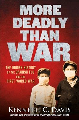 More Deadly Than War: The Hidden History of the Spanish Flu and the First World War (Hardcover)