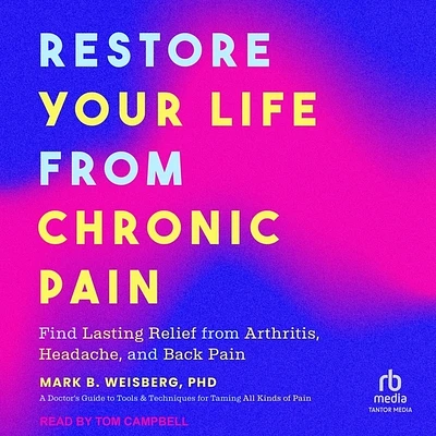 Restore Your Life from Chronic Pain: Find Lasting Relief from Arthritis, Headache