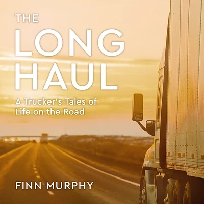 The Long Haul: A Trucker's Tales of Life on the Road (MP3 CD)