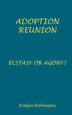 Adoption Reunion - Ecstasy or Agony?