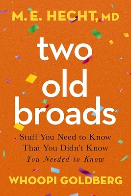 Two Old Broads: Stuff You Need to Know That You Didn't Know You Needed to Know (Paperback)