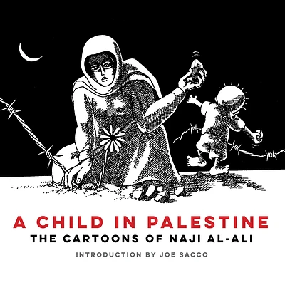 A Child in Palestine: The Cartoons of Naji al-Ali (Paperback